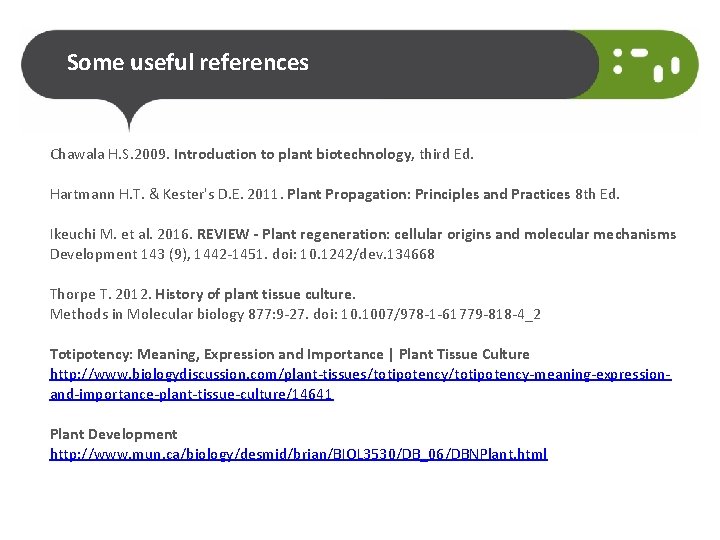 Some useful references Chawala H. S. 2009. Introduction to plant biotechnology, third Ed. Hartmann