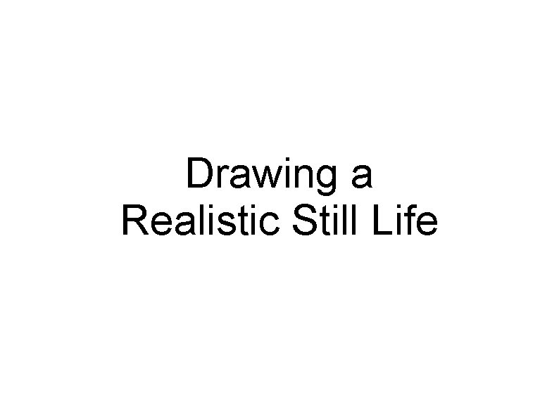 Drawing a Realistic Still Life 