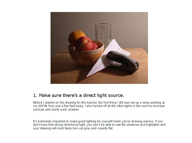 1. Make sure there’s a direct light source. Before I started on the drawing