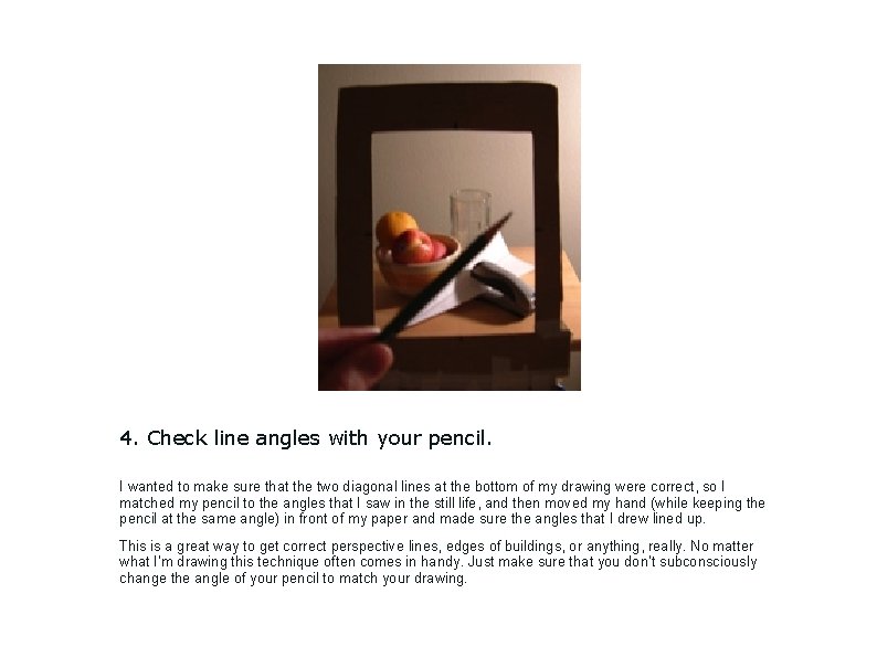 4. Check line angles with your pencil. I wanted to make sure that the