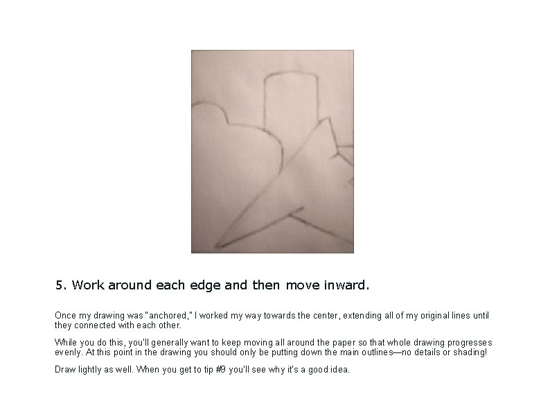 5. Work around each edge and then move inward. Once my drawing was “anchored,