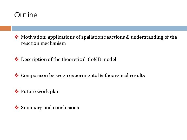 Outline v Motivation: applications of spallation reactions & understanding of the reaction mechanism v