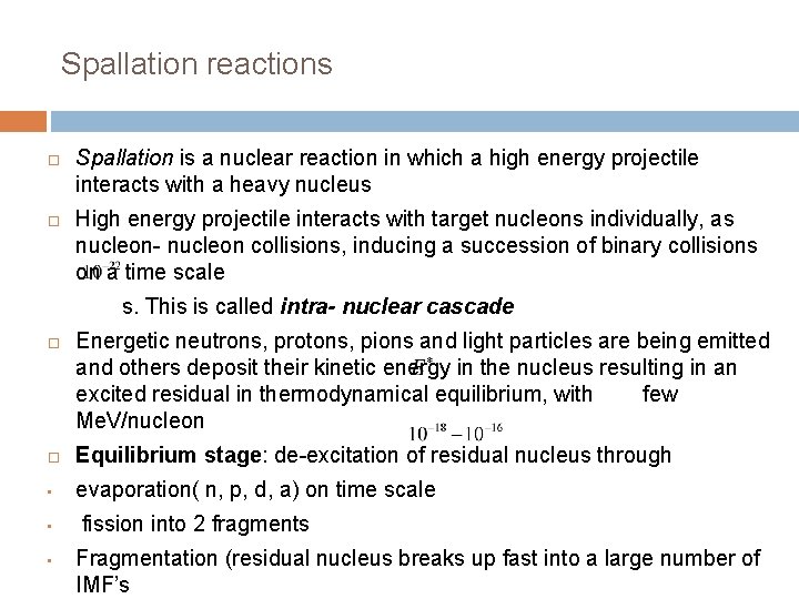 Spallation reactions Spallation is a nuclear reaction in which a high energy projectile interacts