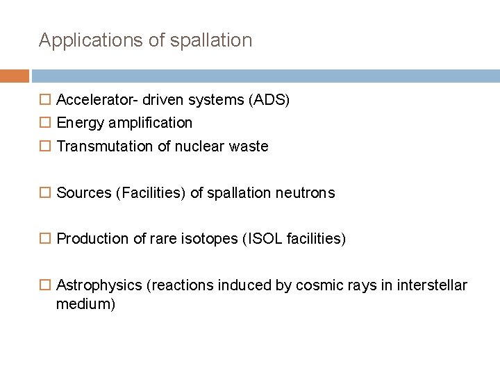 Applications of spallation Accelerator- driven systems (ADS) Energy amplification Transmutation of nuclear waste Sources