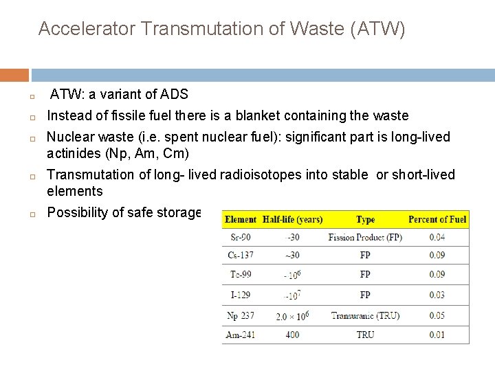 Accelerator Transmutation of Waste (ATW) � � ATW: a variant of ADS Instead of