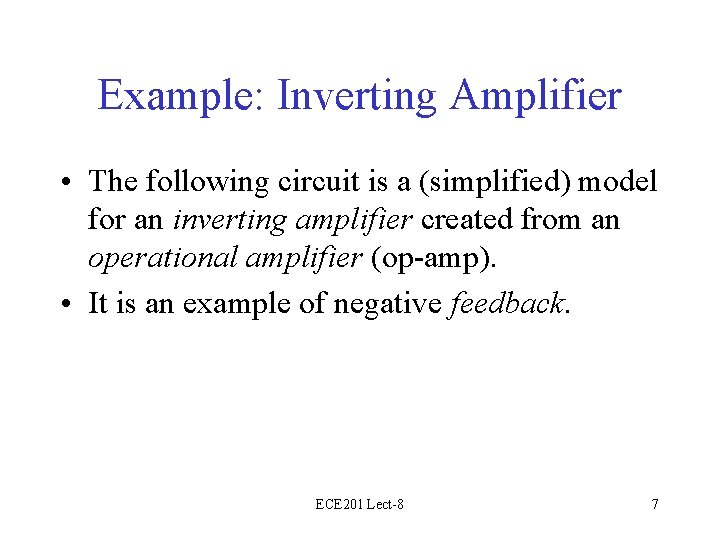 Example: Inverting Amplifier • The following circuit is a (simplified) model for an inverting