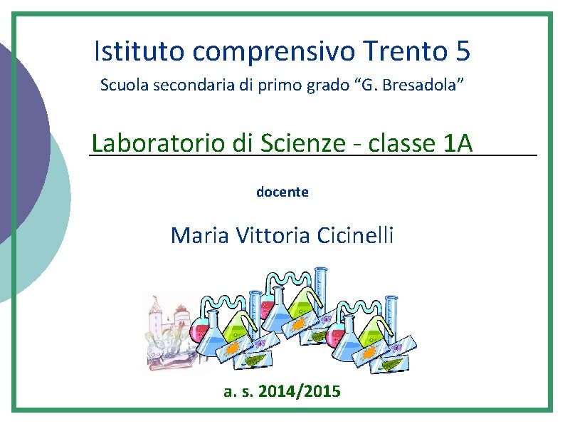 Istituto comprensivo Trento 5 Scuola secondaria di primo grado “G. Bresadola” Laboratorio di Scienze