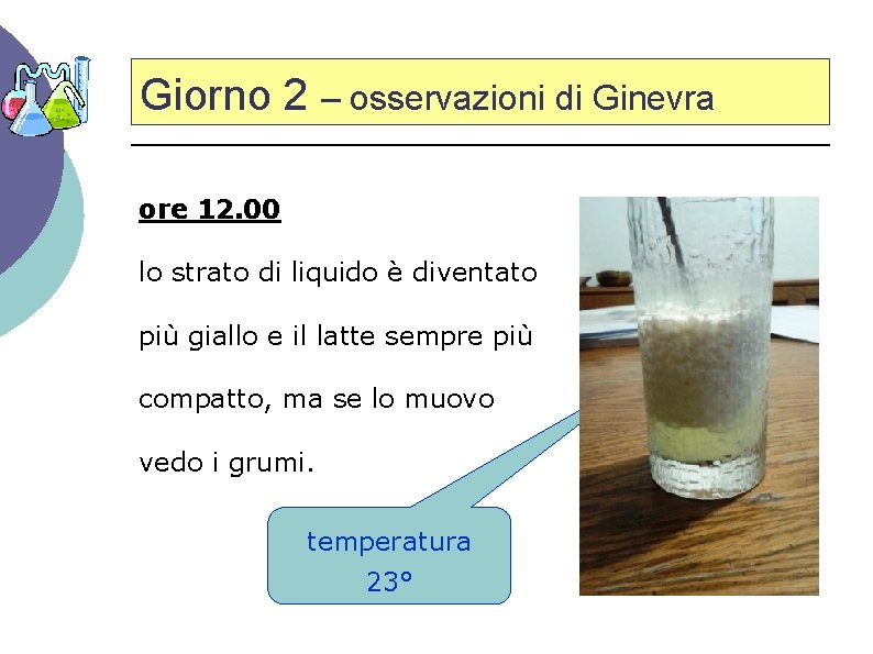 Giorno 2 – osservazioni di Ginevra ore 12. 00 lo strato di liquido è