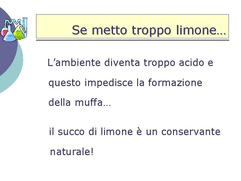 Se metto troppo limone… L’ambiente diventa troppo acido e questo impedisce la formazione della