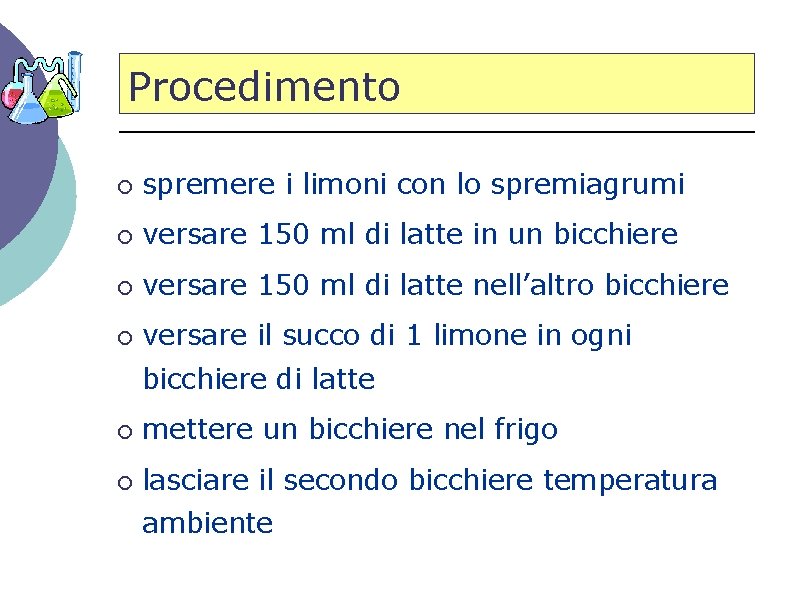 Procedimento ¡ spremere i limoni con lo spremiagrumi ¡ versare 150 ml di latte