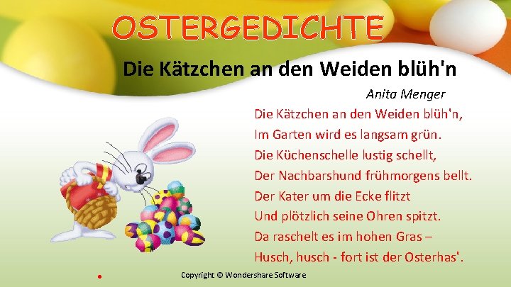 OSTERGEDICHTE Die Kätzchen an den Weiden blüh'n Anita Menger Die Kätzchen an den Weiden