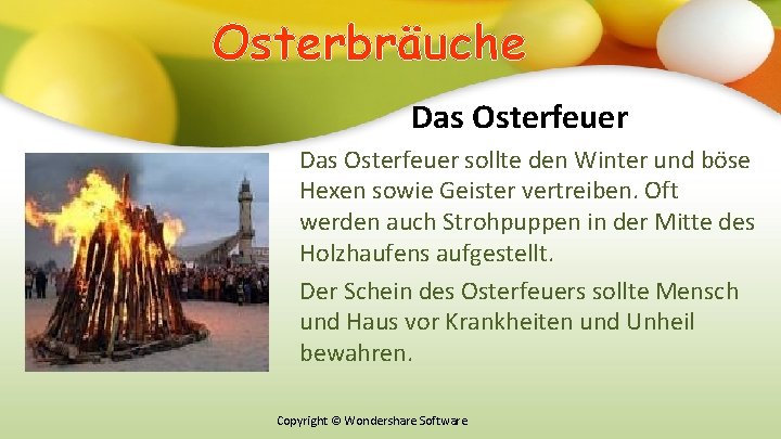 Оsterbräuche Das Osterfeuer sollte den Winter und böse Hexen sowie Geister vertreiben. Oft werden