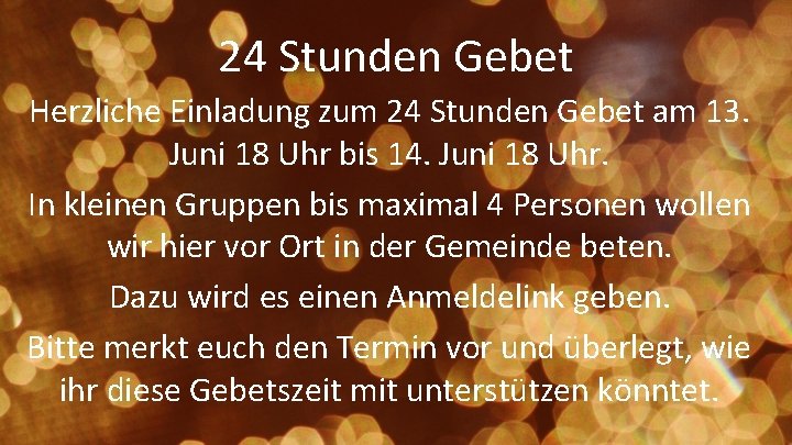 24 Stunden Gebet Herzliche Einladung zum 24 Stunden Gebet am 13. Juni 18 Uhr