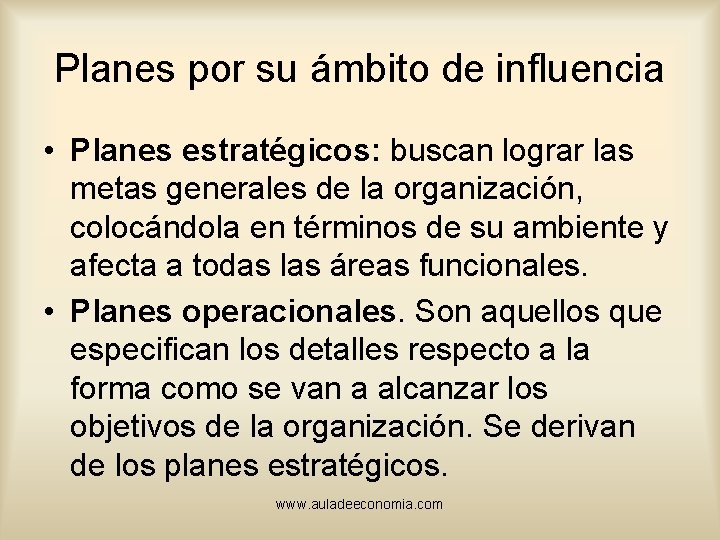 Planes por su ámbito de influencia • Planes estratégicos: buscan lograr las metas generales