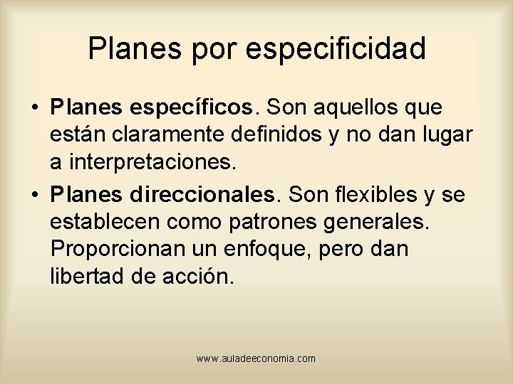 Planes por especificidad • Planes específicos. Son aquellos que están claramente definidos y no