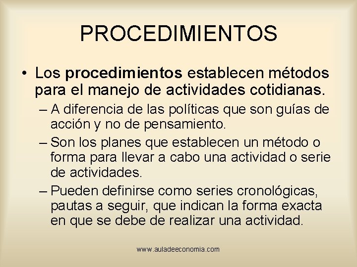 PROCEDIMIENTOS • Los procedimientos establecen métodos para el manejo de actividades cotidianas. – A