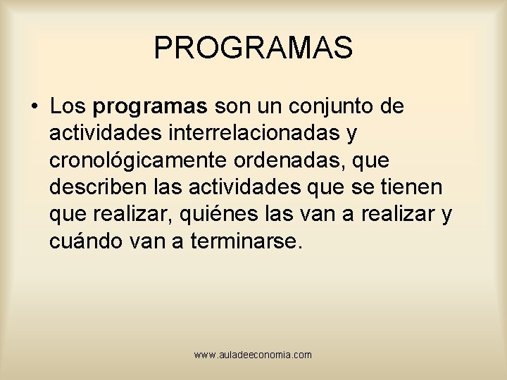 PROGRAMAS • Los programas son un conjunto de actividades interrelacionadas y cronológicamente ordenadas, que