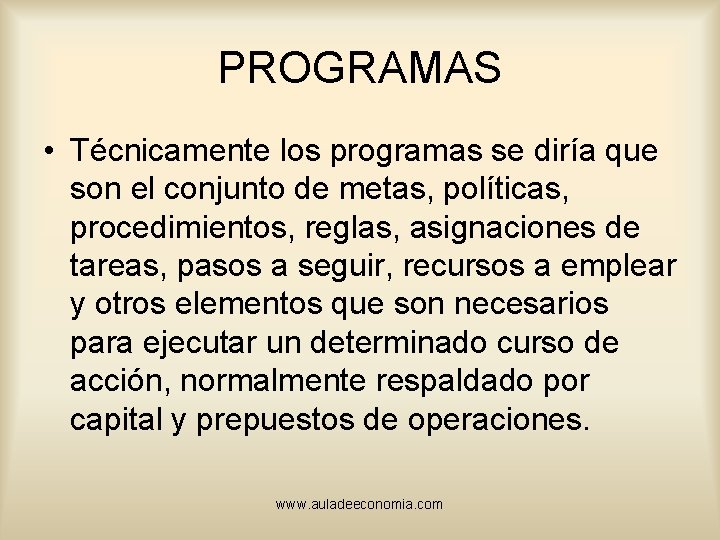 PROGRAMAS • Técnicamente los programas se diría que son el conjunto de metas, políticas,