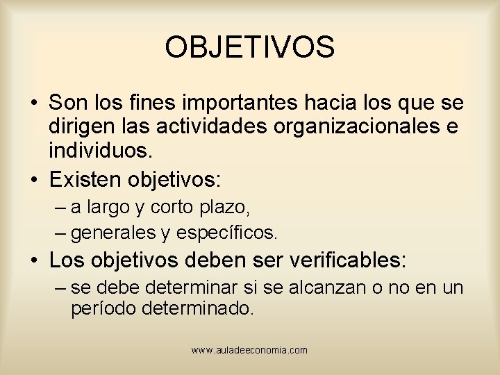 OBJETIVOS • Son los fines importantes hacia los que se dirigen las actividades organizacionales