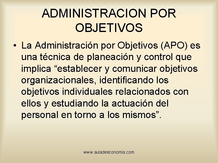 ADMINISTRACION POR OBJETIVOS • La Administración por Objetivos (APO) es una técnica de planeación