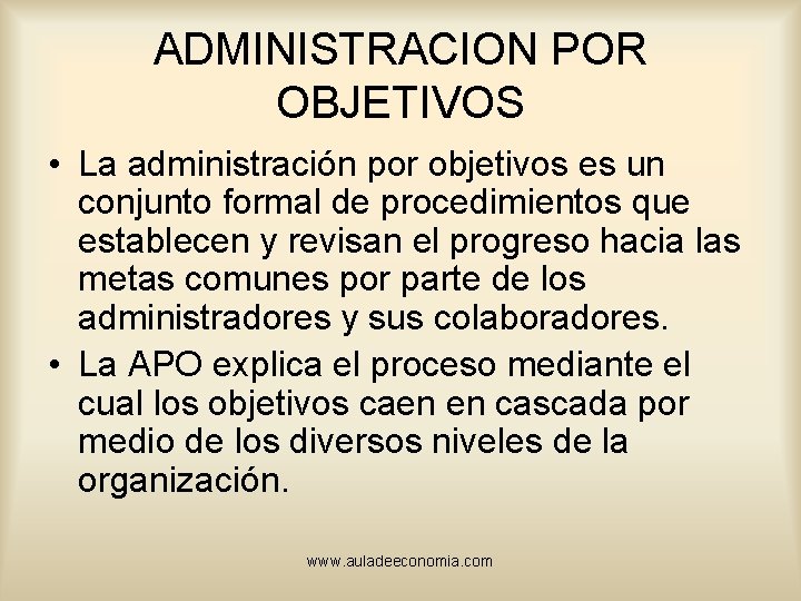 ADMINISTRACION POR OBJETIVOS • La administración por objetivos es un conjunto formal de procedimientos