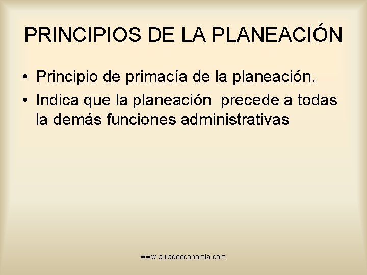 PRINCIPIOS DE LA PLANEACIÓN • Principio de primacía de la planeación. • Indica que
