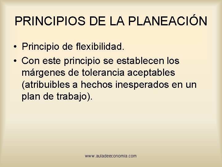 PRINCIPIOS DE LA PLANEACIÓN • Principio de flexibilidad. • Con este principio se establecen