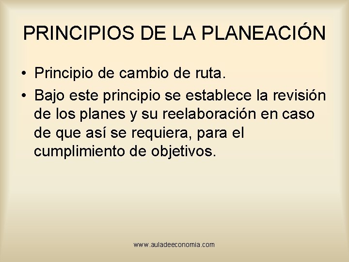 PRINCIPIOS DE LA PLANEACIÓN • Principio de cambio de ruta. • Bajo este principio