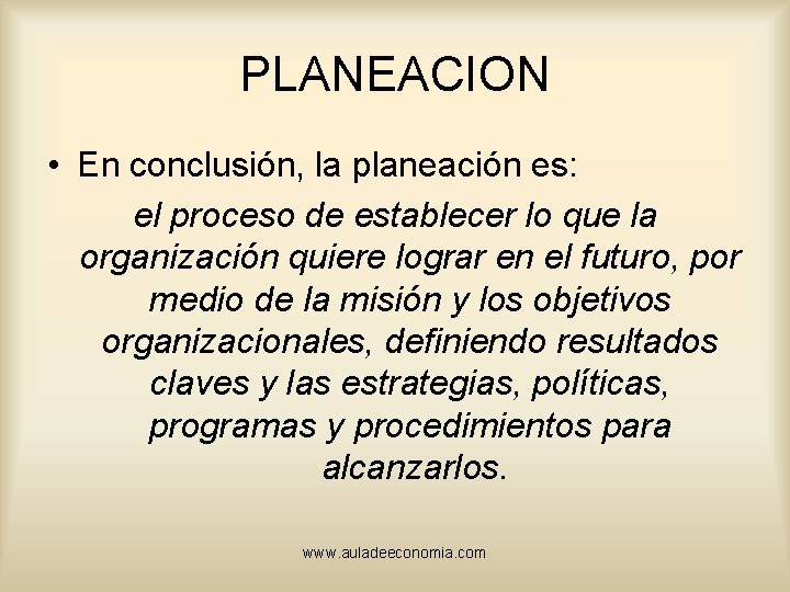 PLANEACION • En conclusión, la planeación es: el proceso de establecer lo que la