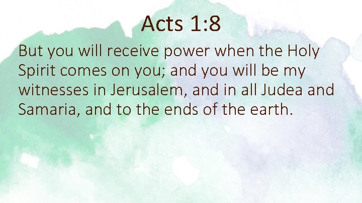 Acts 1: 8 But you will receive power when the Holy Spirit comes on
