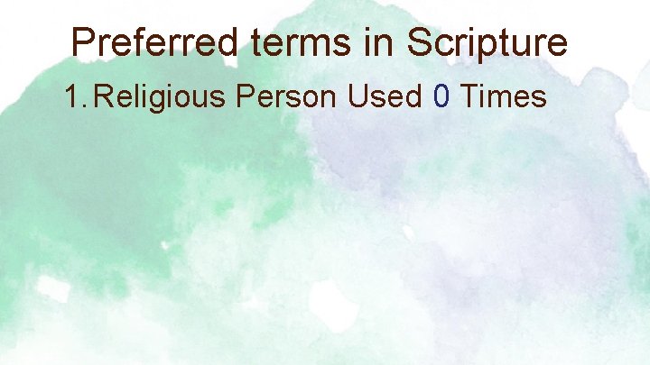 Preferred terms in Scripture 1. Religious Person Used 0 Times 