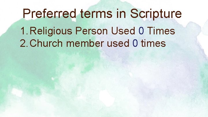 Preferred terms in Scripture 1. Religious Person Used 0 Times 2. Church member used