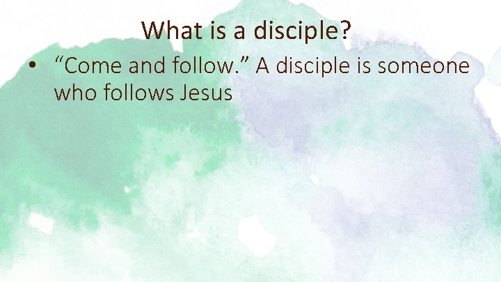 What is a disciple? • “Come and follow. ” A disciple is someone who