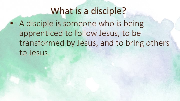 What is a disciple? • A disciple is someone who is being apprenticed to