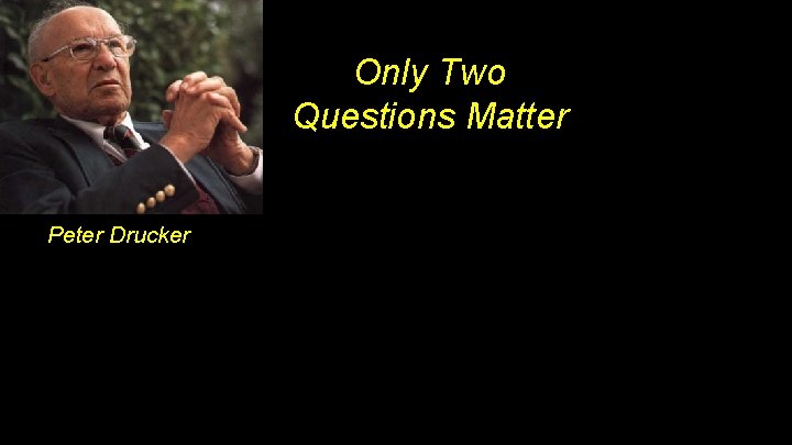 Only Two Questions Matter Peter Drucker 