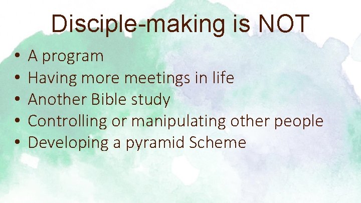 Disciple-making is NOT • • • A program Having more meetings in life Another