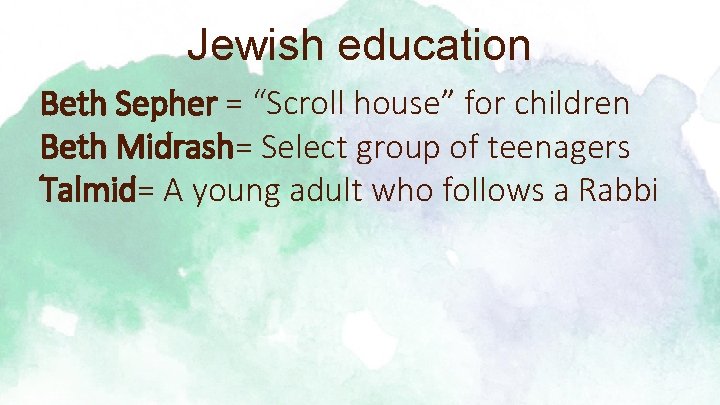 Jewish education Beth Sepher = “Scroll house” for children Beth Midrash= Select group of