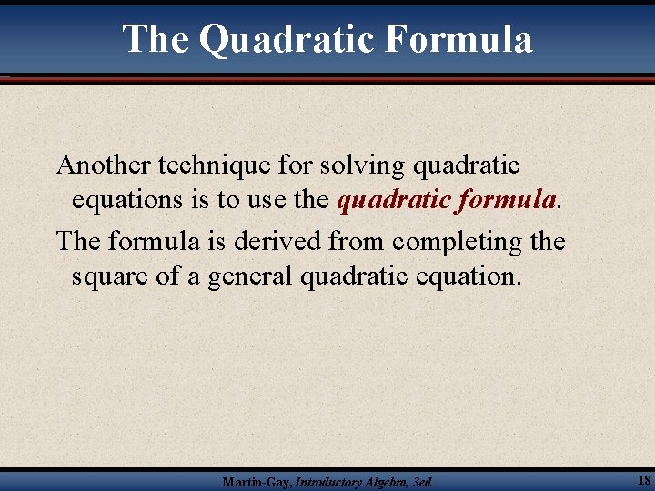 The Quadratic Formula Another technique for solving quadratic equations is to use the quadratic