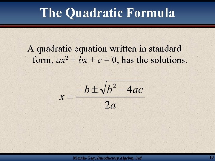 The Quadratic Formula A quadratic equation written in standard form, ax 2 + bx
