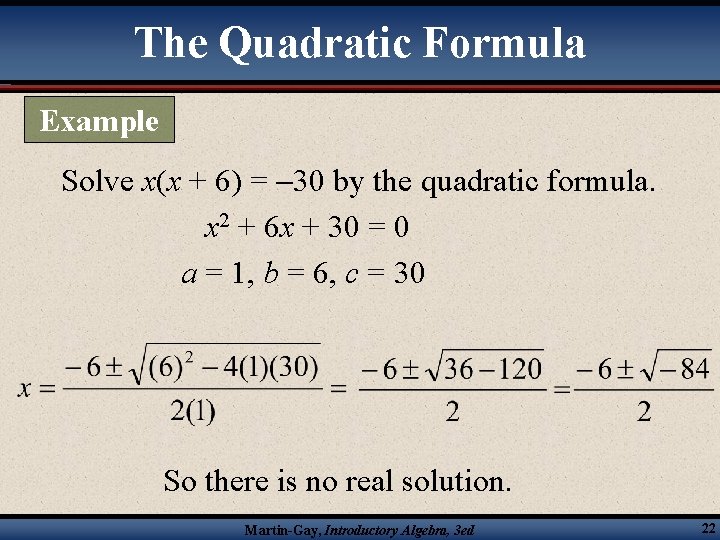 The Quadratic Formula Example Solve x(x + 6) = 30 by the quadratic formula.