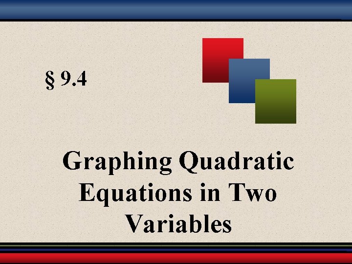 § 9. 4 Graphing Quadratic Equations in Two Variables 
