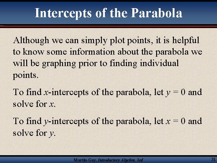 Intercepts of the Parabola Although we can simply plot points, it is helpful to