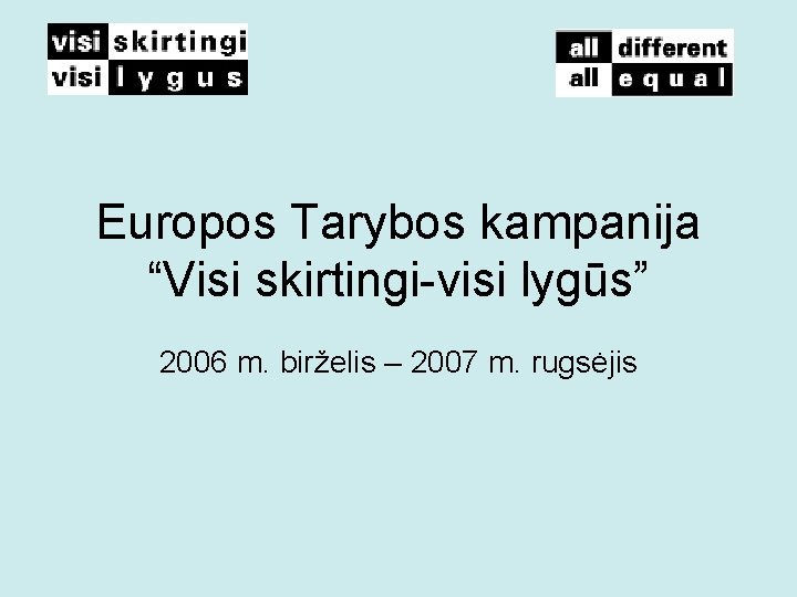 Europos Tarybos kampanija “Visi skirtingi-visi lygūs” 2006 m. birželis – 2007 m. rugsėjis 