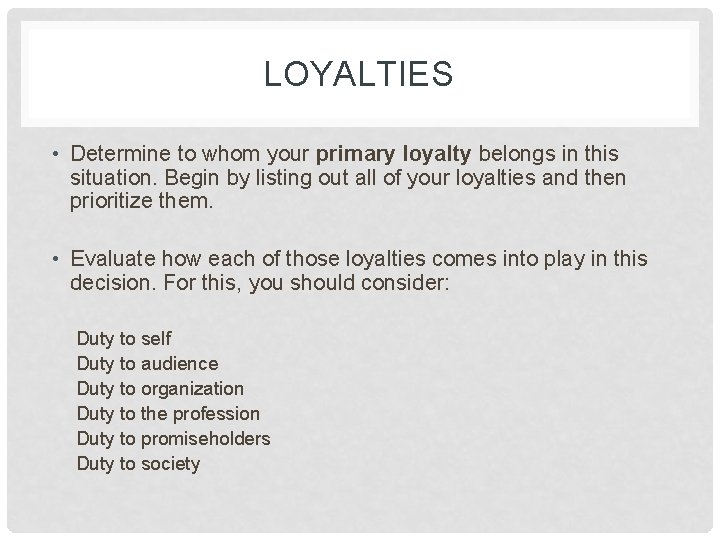 LOYALTIES • Determine to whom your primary loyalty belongs in this situation. Begin by