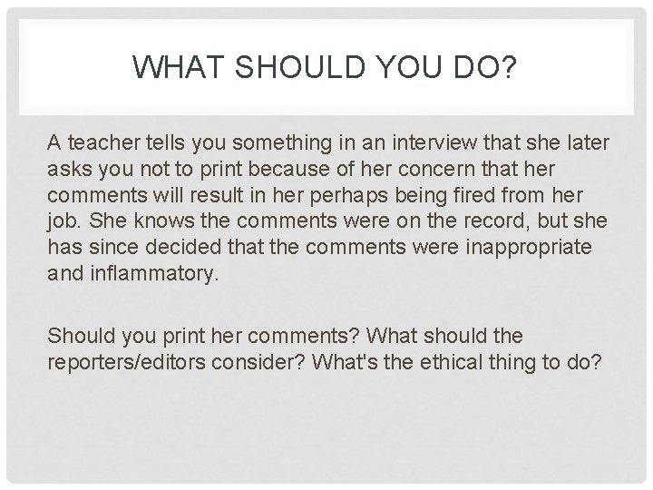 WHAT SHOULD YOU DO? A teacher tells you something in an interview that she