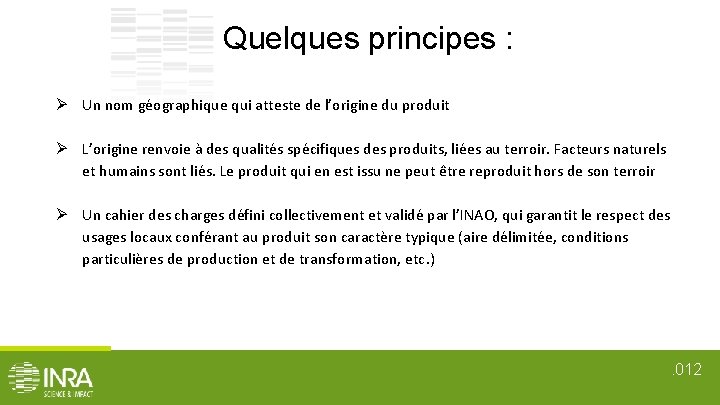 Quelques principes : Un nom géographique qui atteste de l’origine du produit L’origine renvoie