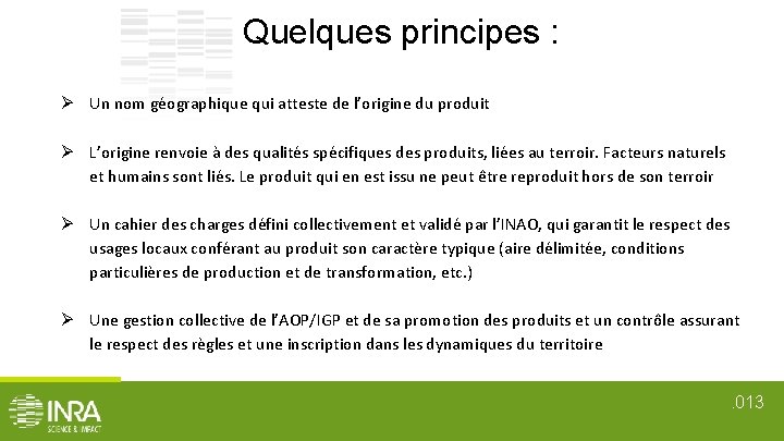 Quelques principes : Un nom géographique qui atteste de l’origine du produit L’origine renvoie