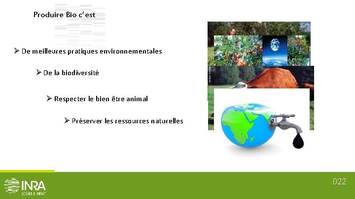 Produire Bio c’est De meilleures pratiques environnementales De la biodiversité Respecter le bien être