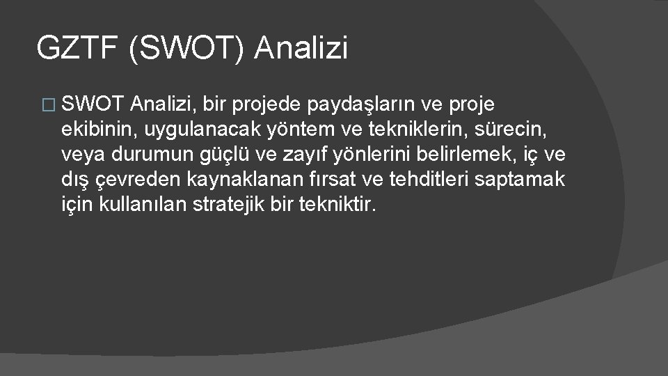 GZTF (SWOT) Analizi � SWOT Analizi, bir projede paydaşların ve proje ekibinin, uygulanacak yöntem