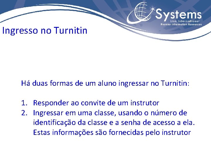 Ingresso no Turnitin Há duas formas de um aluno ingressar no Turnitin: 1. Responder